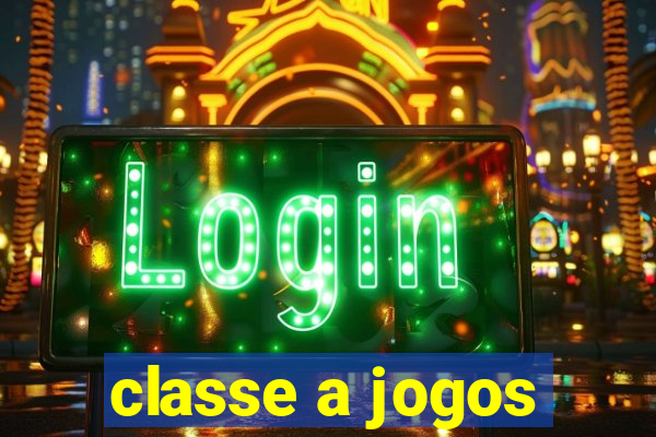 classe a jogos